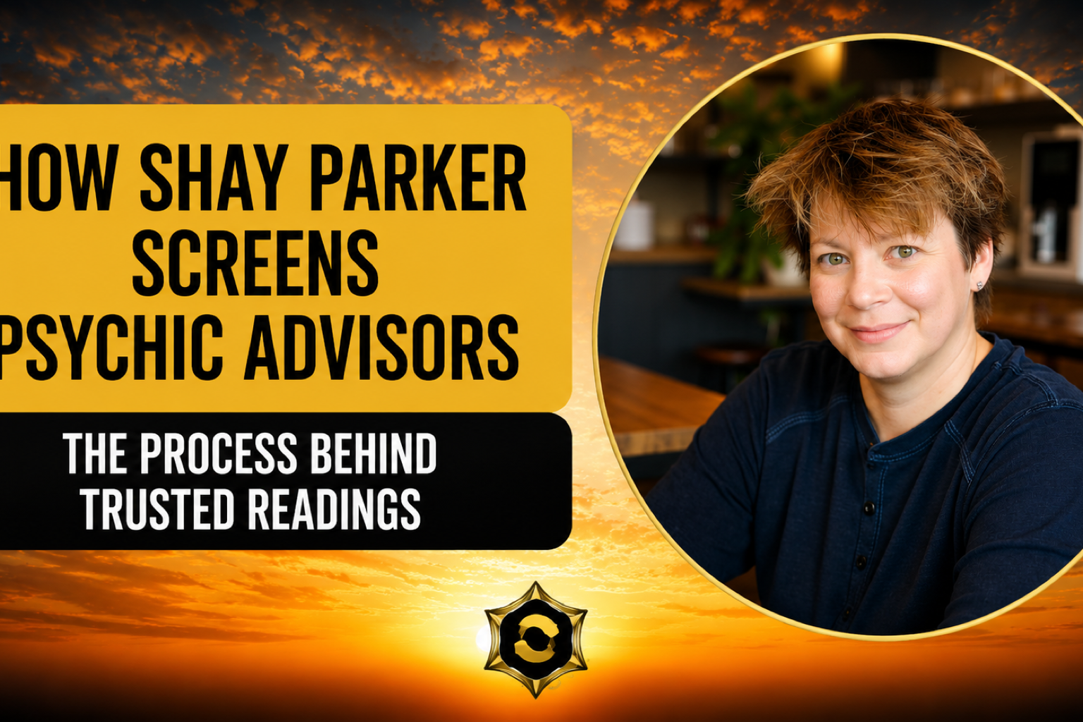 How Shay Parker Screens Psychic Advisors Shay Parker Founder of Best American Psychics